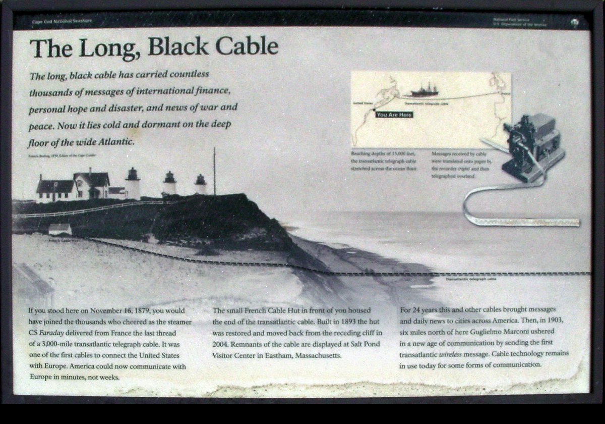 The "Compagnie Francaise du Telegraphe de Paris a New York" started to lay a transatlantic cable from France via the island of St. Pierre to Nauset in Cape Cod in 1879.  The 3,069 nautical mile cable was built by Siemens Brothers in England and was laid in four months by the CS Faraday.  Originally, there was a large manned cable station.  